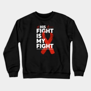 His Fight Is My Fight Heart Disease Awareness Crewneck Sweatshirt